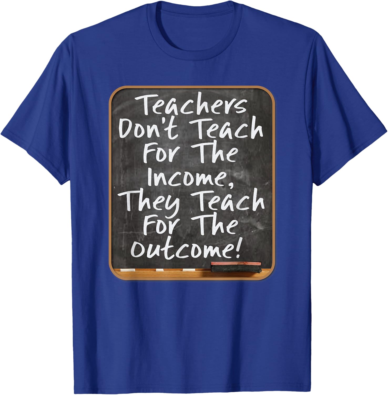 Teachers Don't Teach For Income Teach For Outcome Teachers Women Kids T-Shirt - T-Shirt | Royal