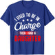 I Used to Be in Charge Then I Had A Daughter Fathers Day T-Shirt - T-Shirt | Royal