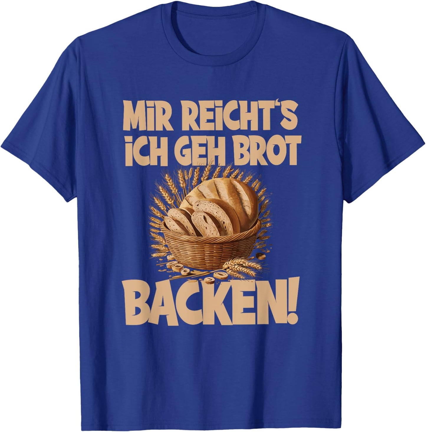 Mir reicht's ich geh Brot backen T-Shirt - T-Shirt | Royal