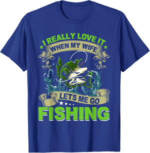 I Really Love It When My Wife Lets Me Go Fishing T-Shirt - T-Shirt | Royal