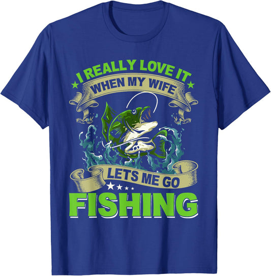 I Really Love It When My Wife Lets Me Go Fishing T-Shirt - T-Shirt | Royal