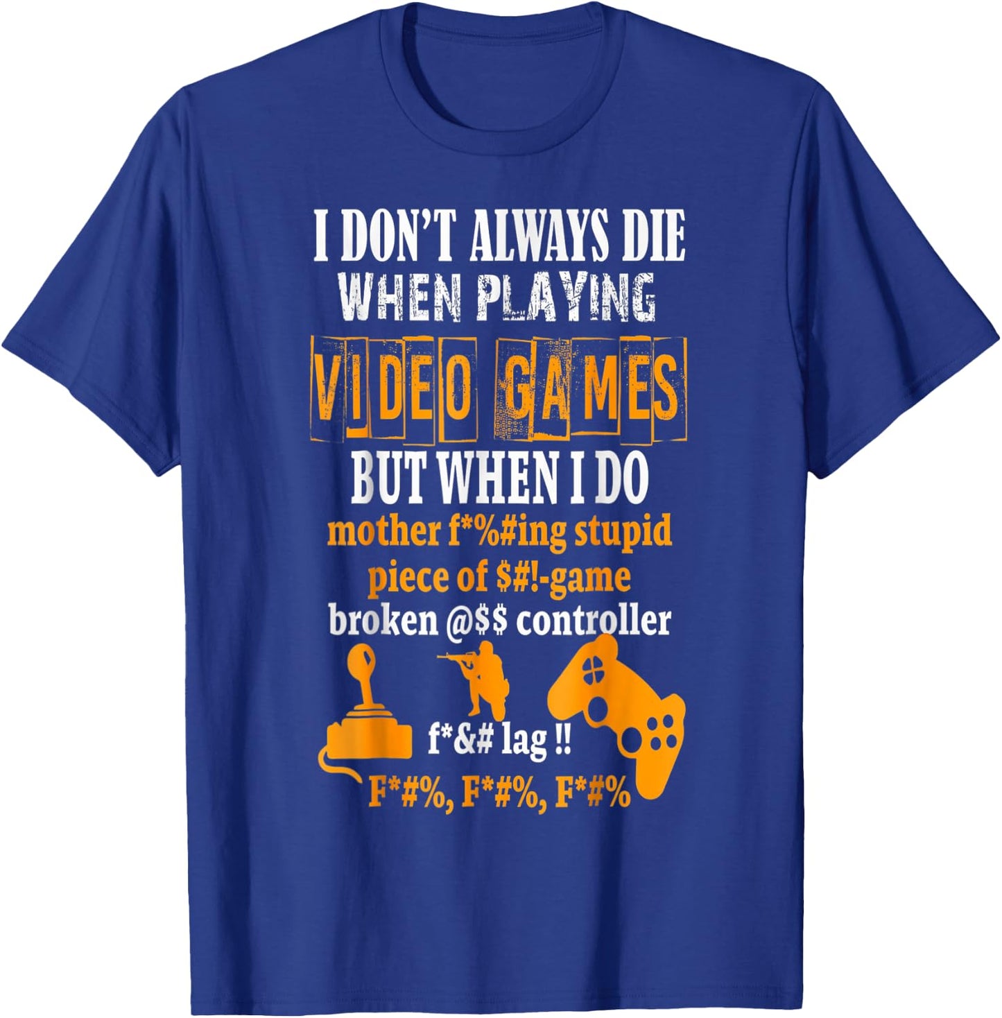 Funny I Don't Always Die In Video Games But When I Do T-Shirt - T-Shirt | Royal