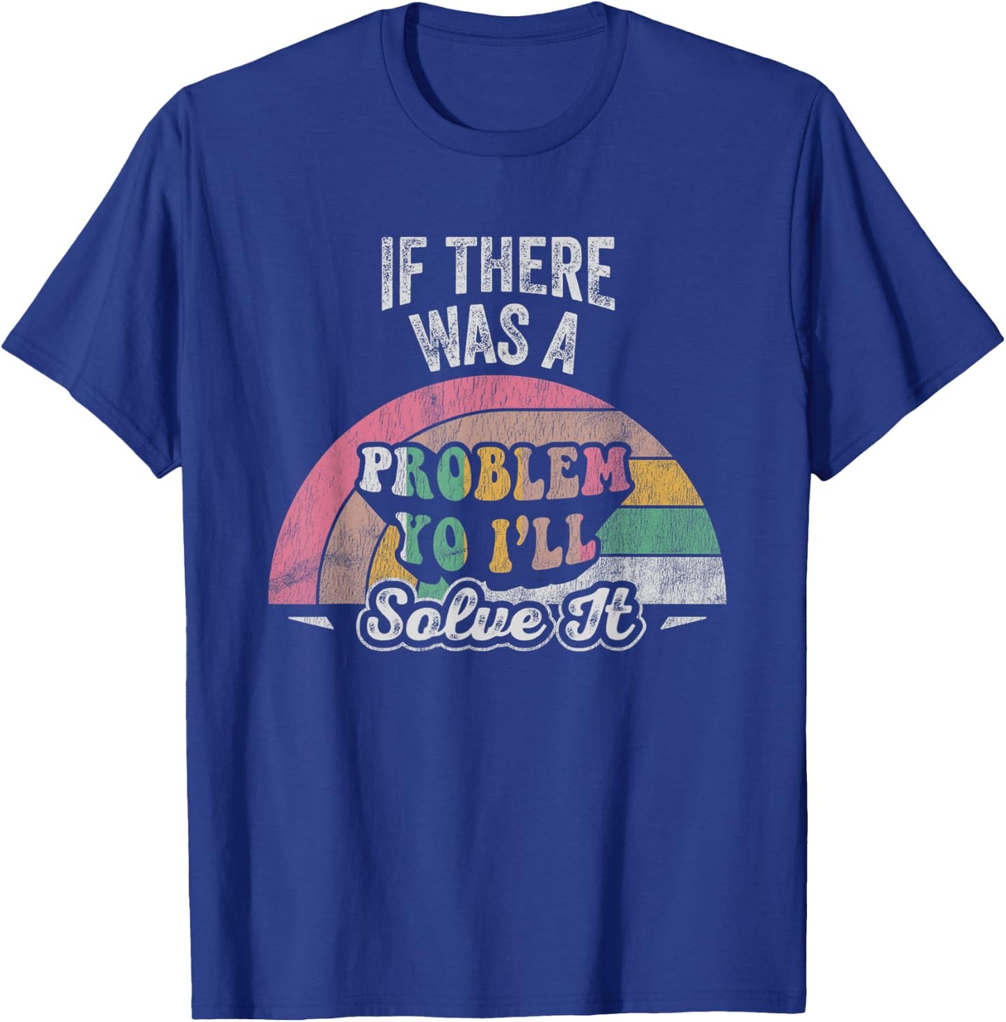 If There Was A Problem Yo I'll Solve It Rainbow T-Shirt - T-Shirt | Royal