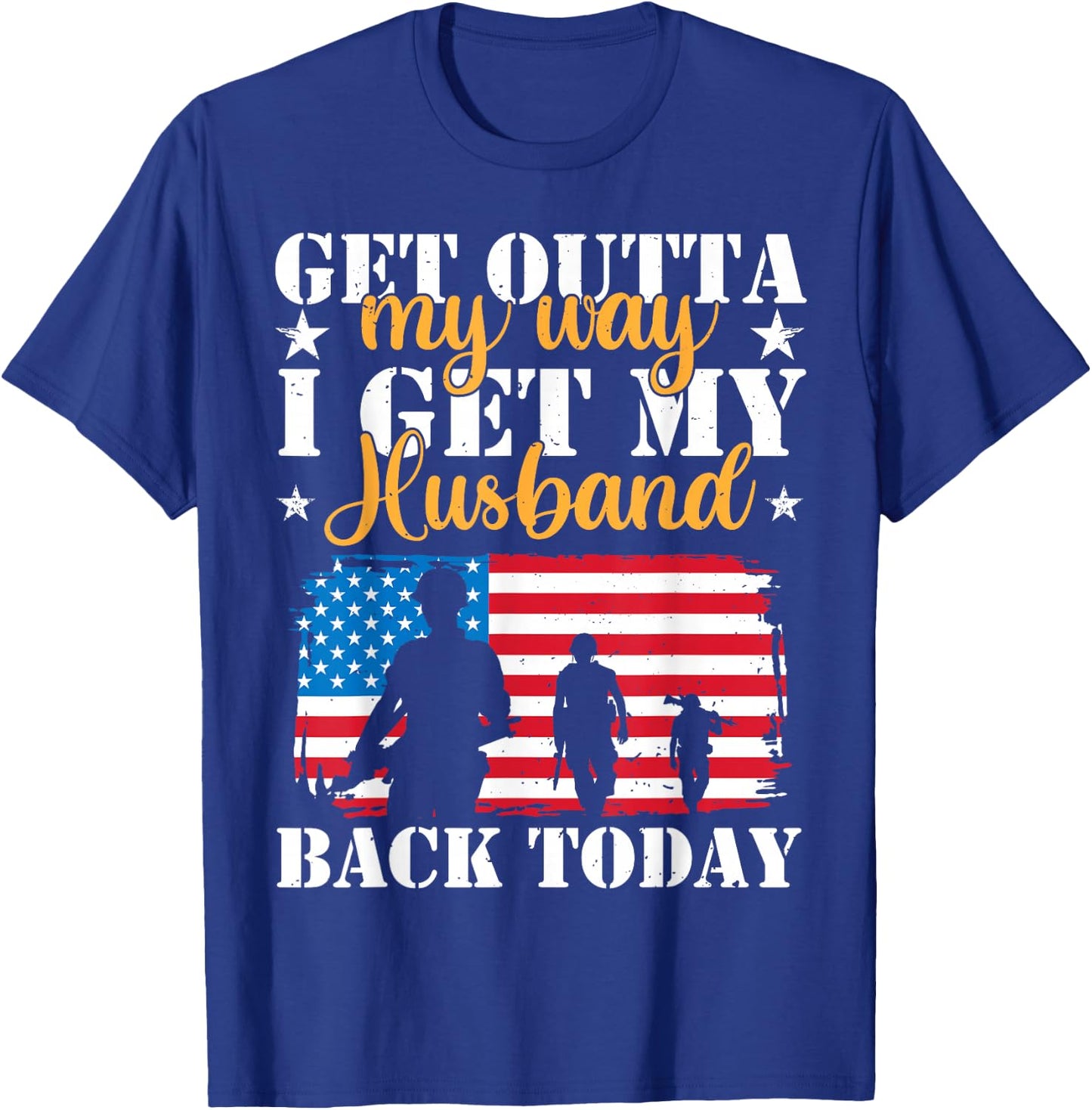 Get Out Of My Way I Get My Husband Back Today US Homecoming T-Shirt - T-Shirt | Royal