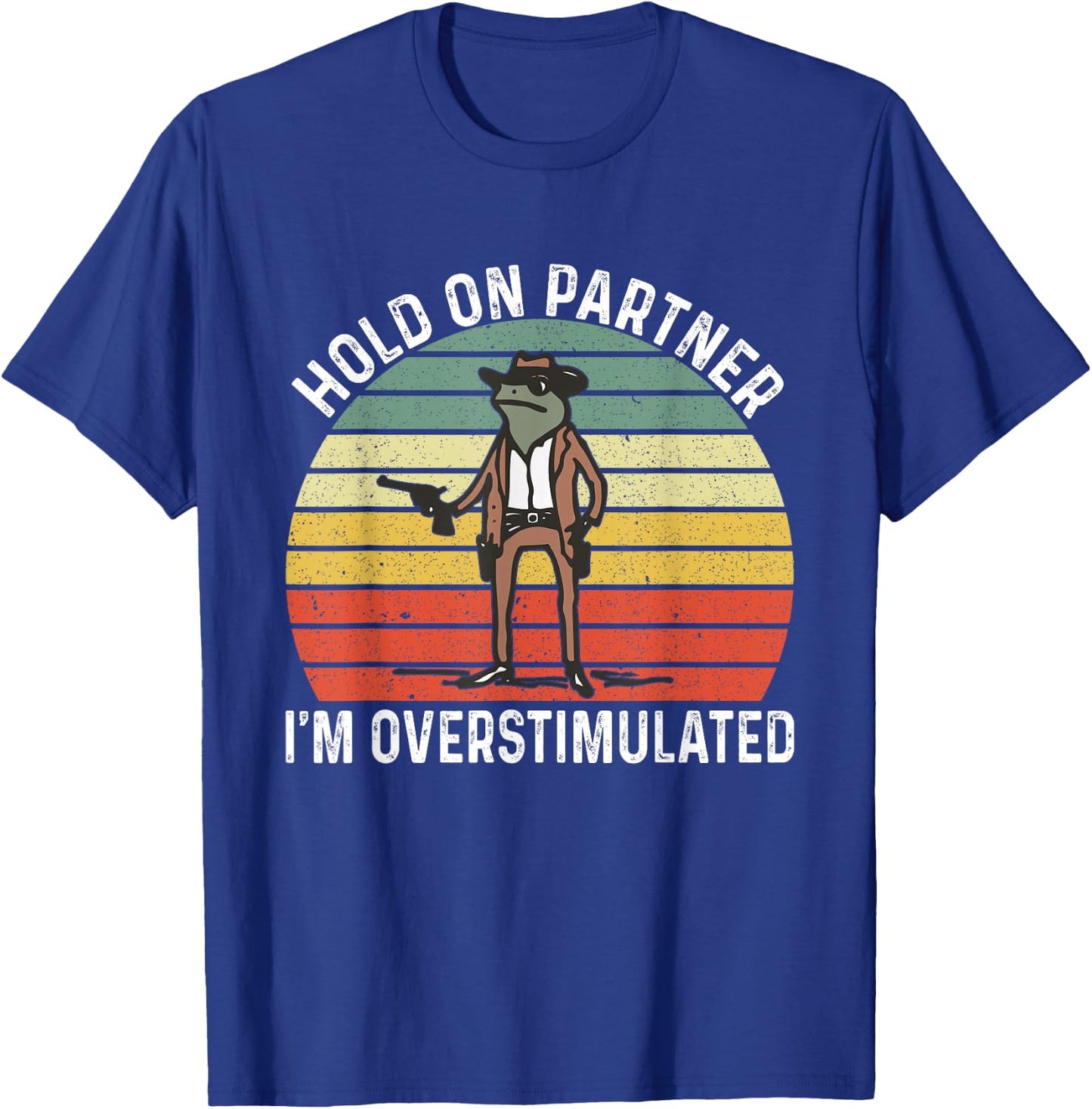 Hold On Partner I'm Overstimulated Cowboy Frog Vintage T-Shirt - T-Shirt | Royal