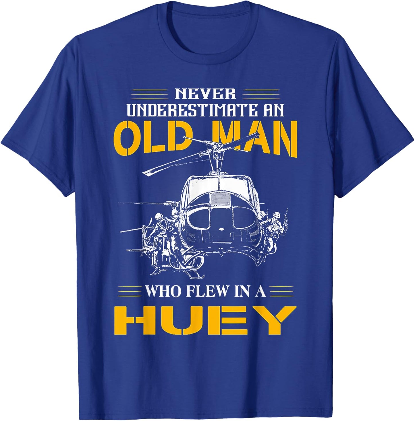 Never Underestimate An Old Man WHo Flew In A Huey T-Shirt - T-Shirt | Royal