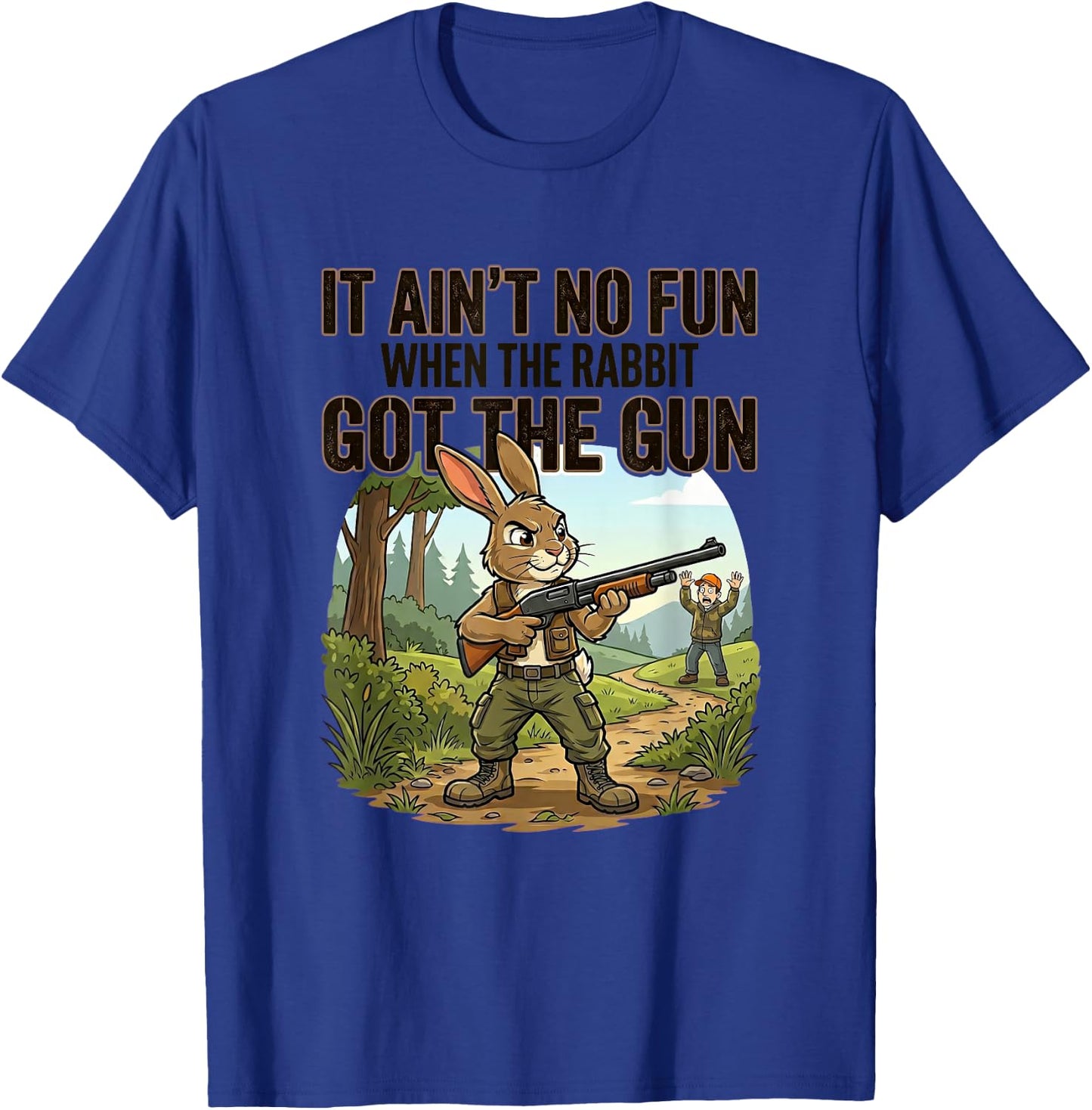 IT Ain't NO Fun When THE Rabbit GOT THE Gun Funny Sarcastic T-Shirt - T-Shirt | Royal