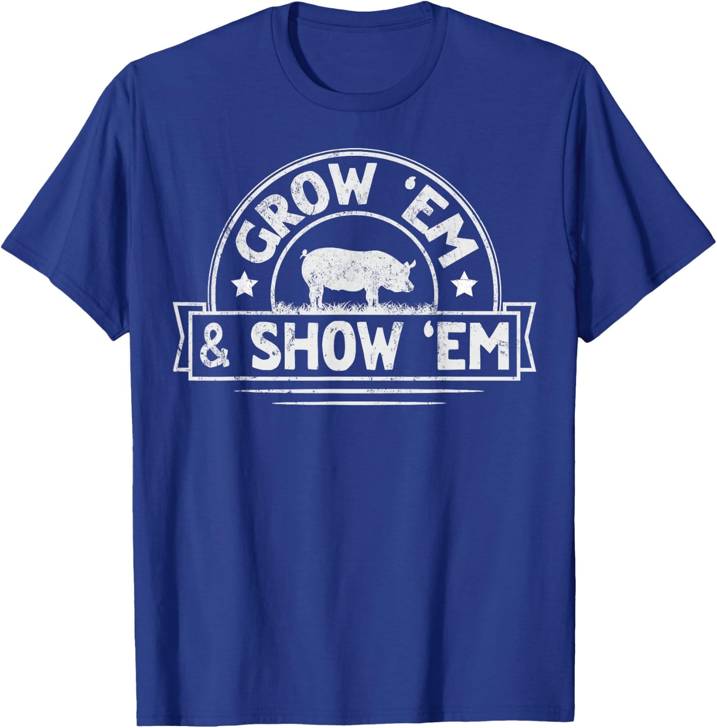 Grow 'em & Show 'em Quote for a Livestock Showing Lover T-Shirt - T-Shirt | Royal