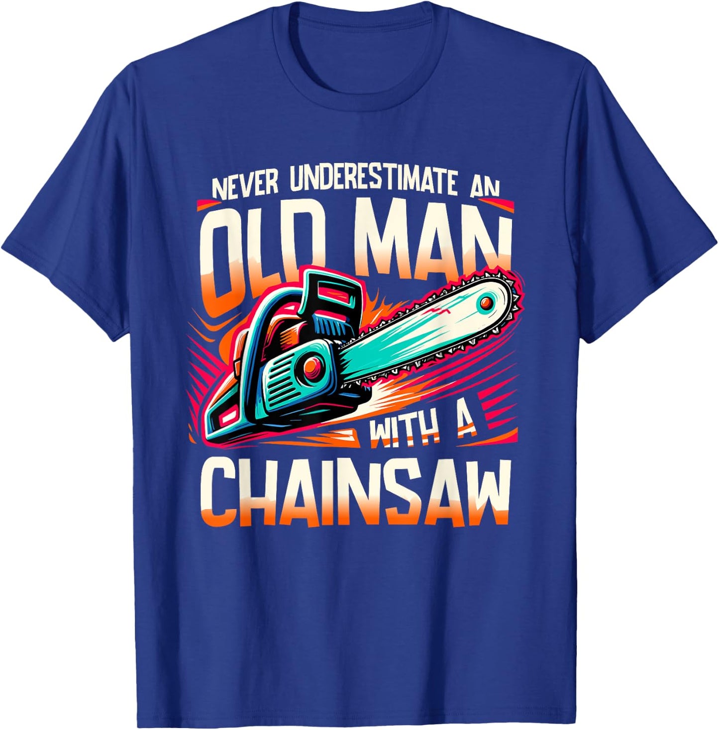 Never Underestimate An Old Man With A Chainsaw Lumberjack T-Shirt - T-Shirt | Royal