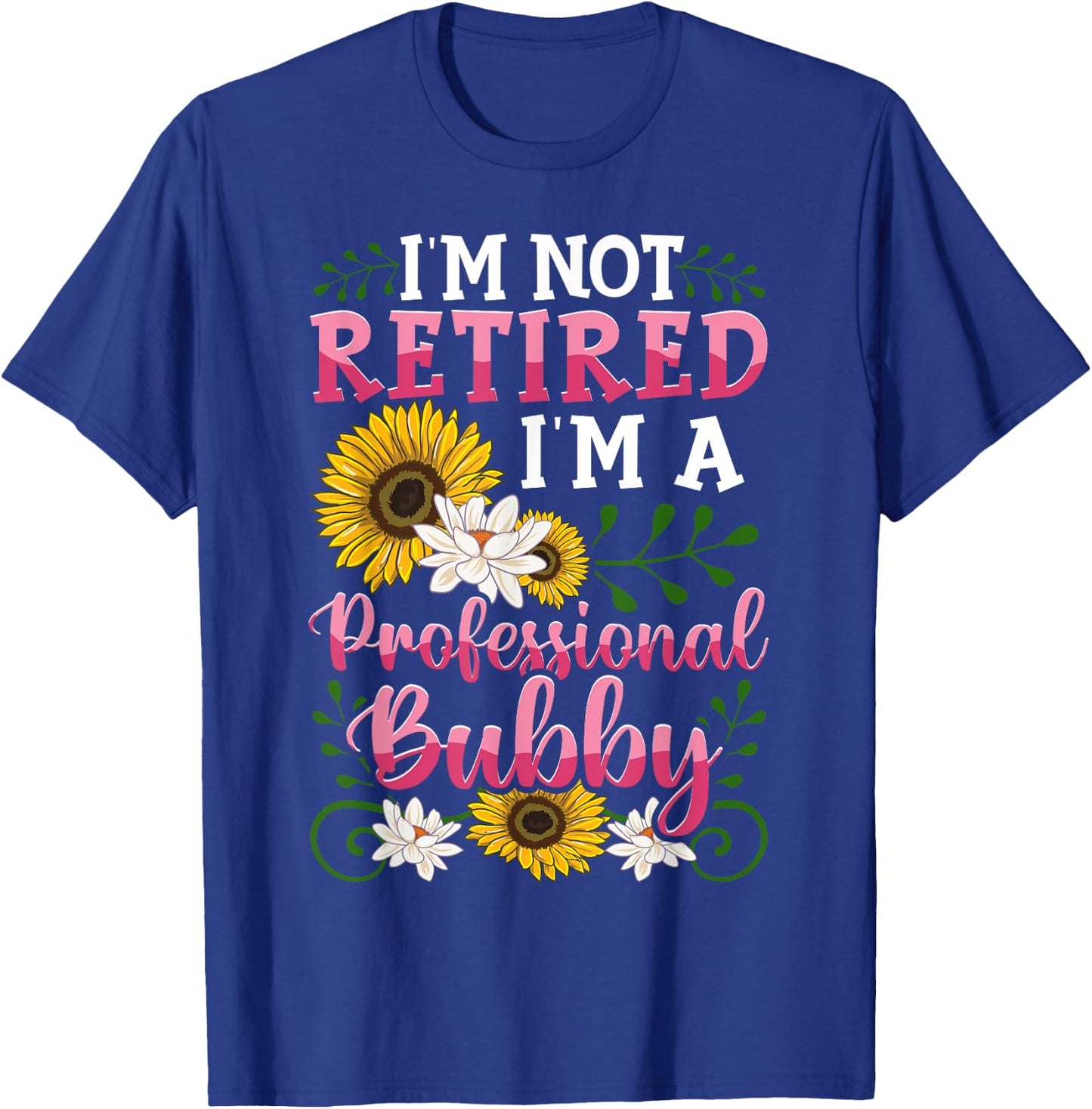 I'm Not Retired I'm A Professional Bubby Mothers Day Gifts T-Shirt - T-Shirt | Royal