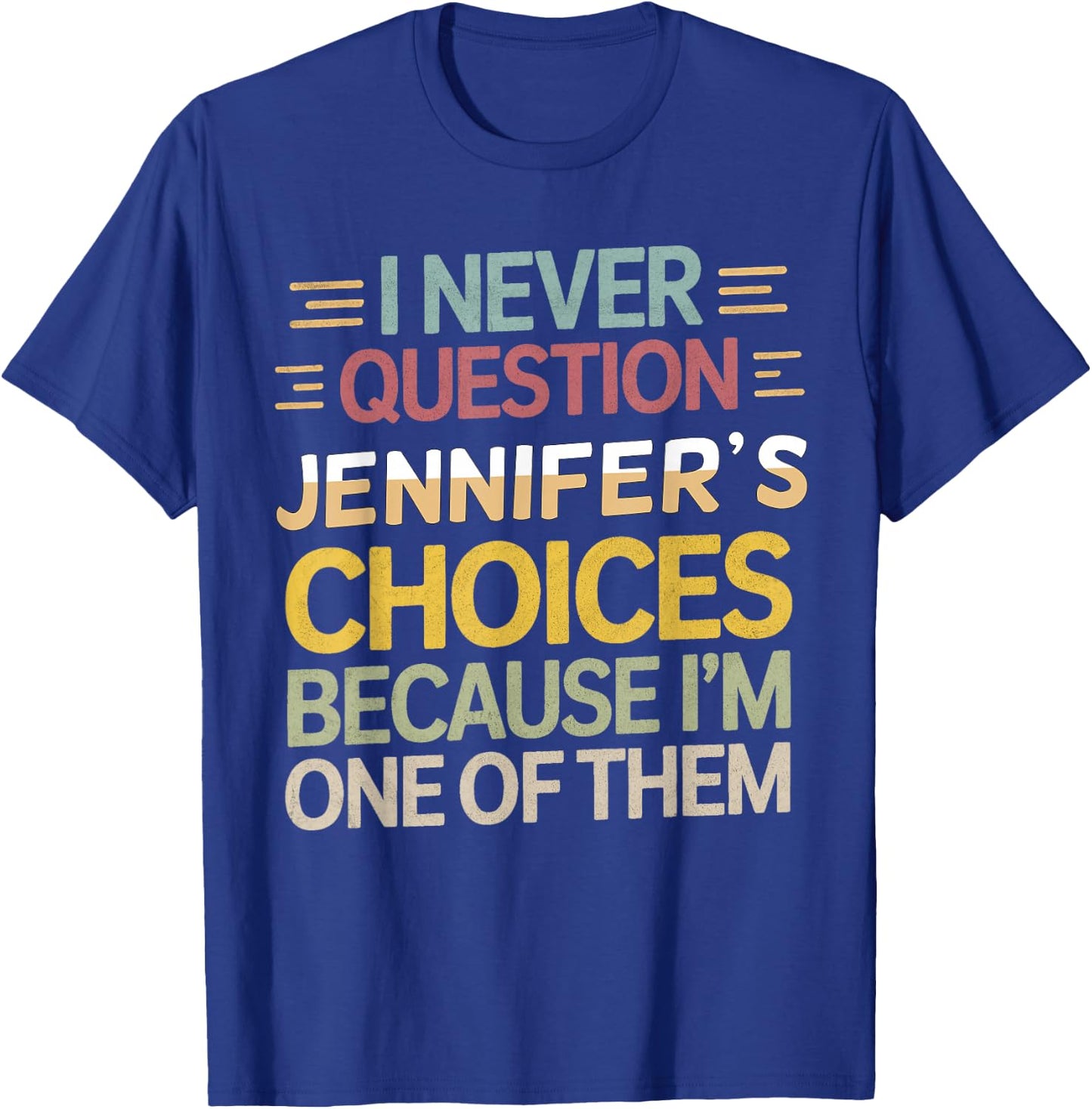 Funny Relationship I Never Question Jennifer’s Choices T-Shirt - T-Shirt | Royal