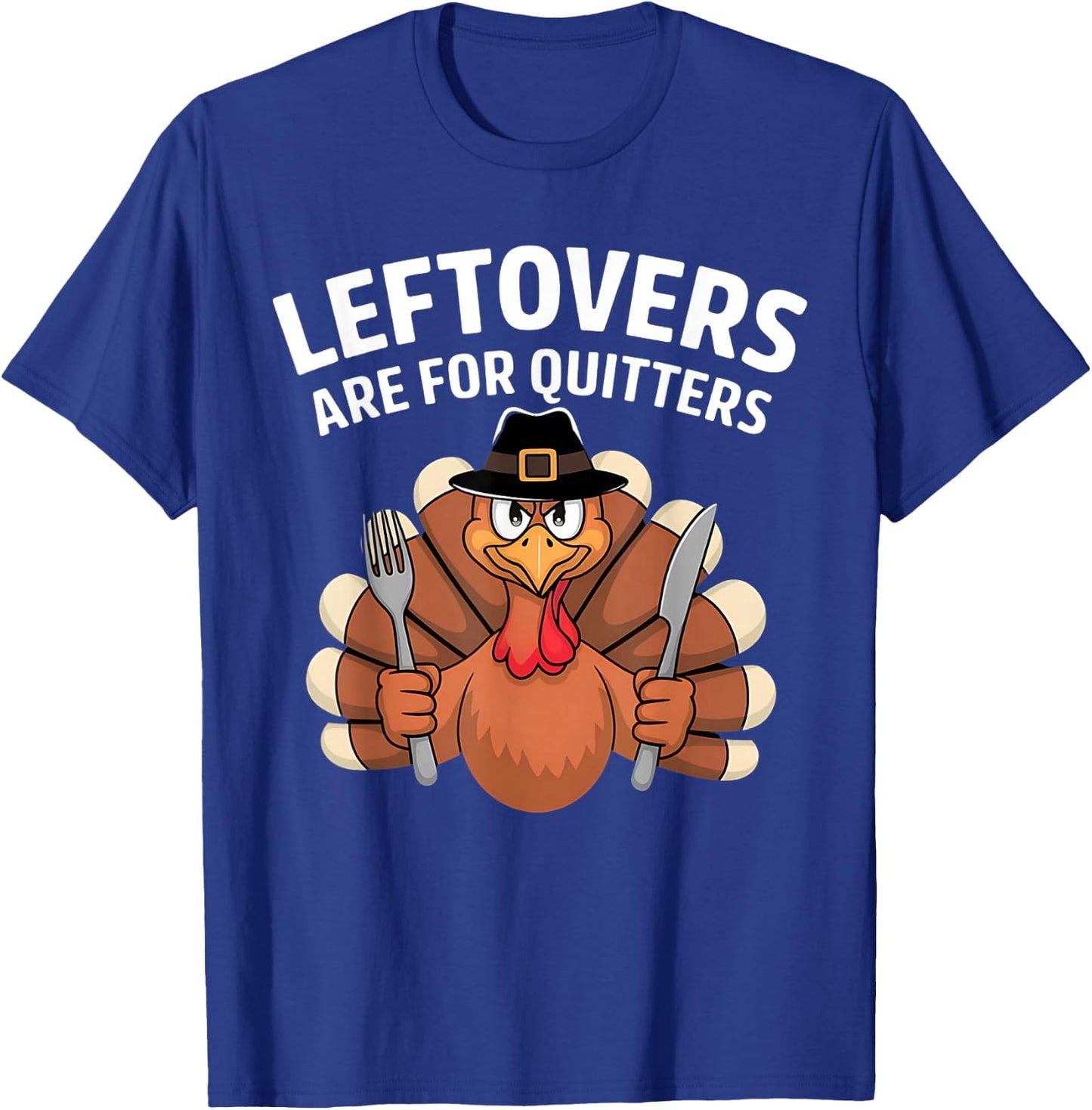 Leftovers Are For Quitters Funny Thanksgiving Men Women Kids T-Shirt - T-Shirt | Royal