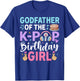 Godfather of The K-Pop Birthday Girl T-Shirt - T-Shirt | Royal