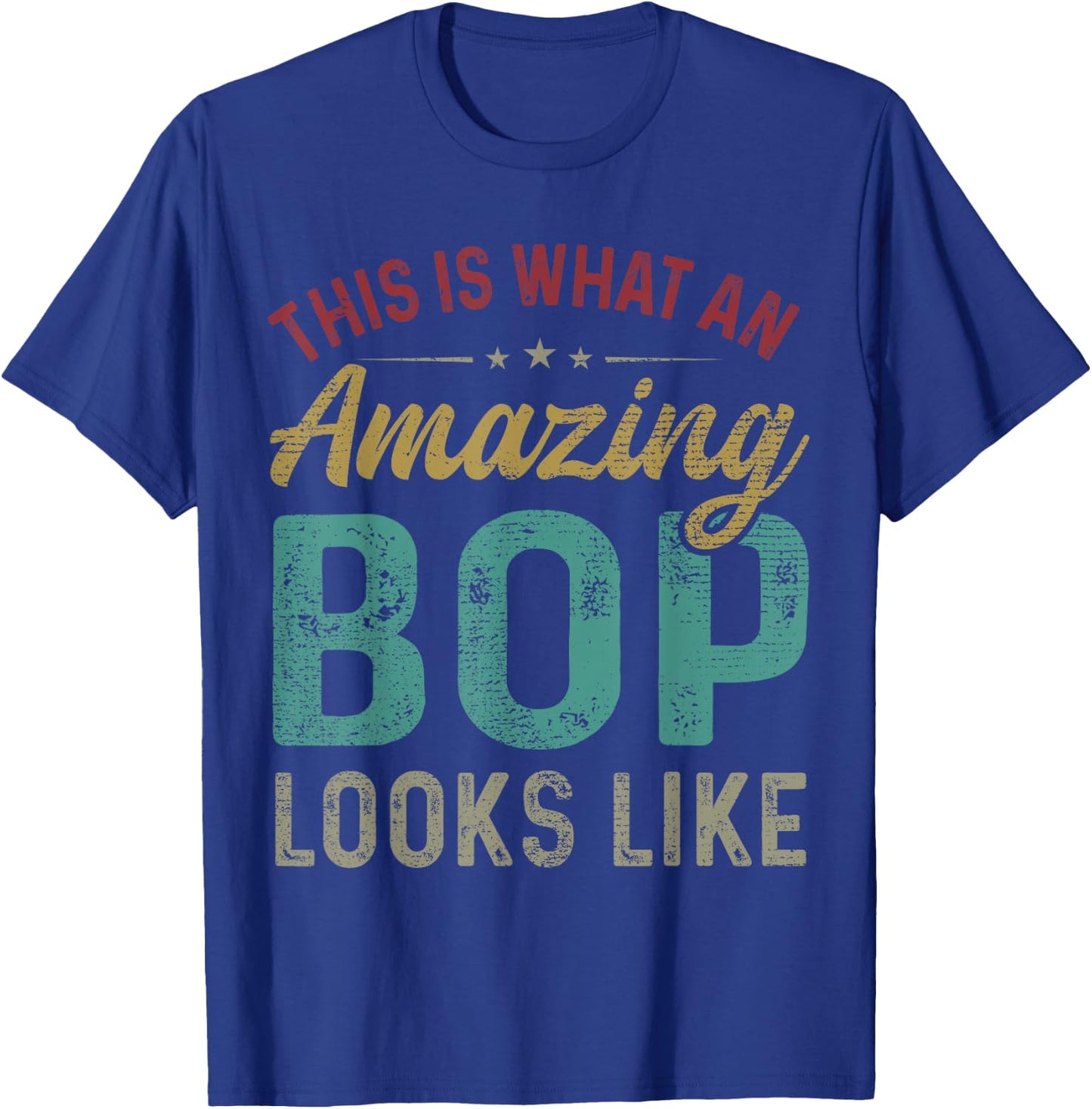 This Is What An Amazing Bop Looks Like Father's Day T-Shirt - T-Shirt | Royal