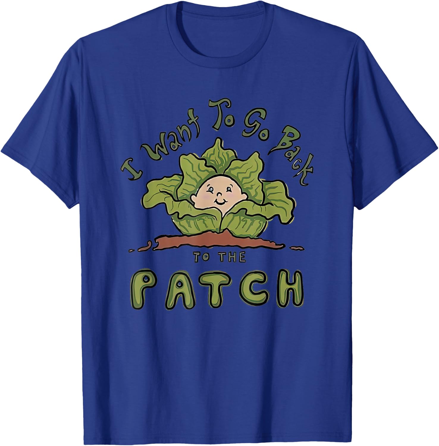 Cabbage I Want To Go Back To The Patch T-Shirt - T-Shirt | Royal