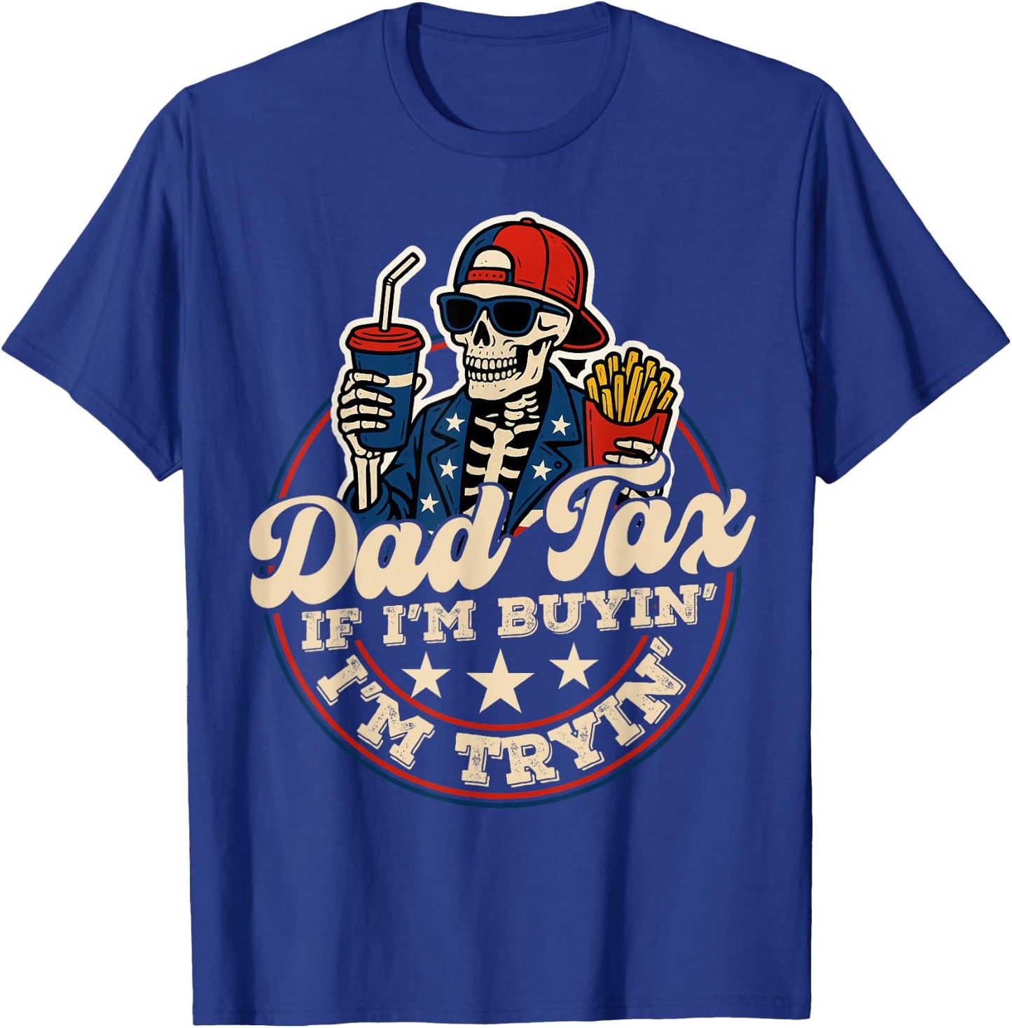 Dad Tax If I'm Buying I'm Trying Funny Dad 4th Of July Men T-Shirt - T-Shirt | Royal