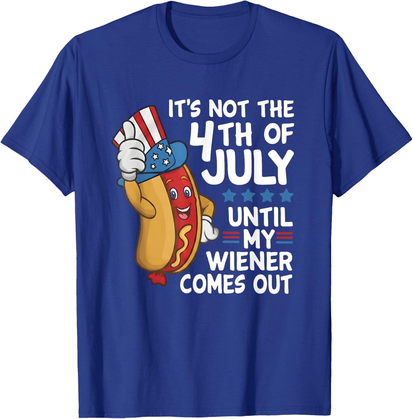 Hot Dog It's Not The 4th of July Until My Wiener Comes Out T-Shirt - T-Shirt | Royal