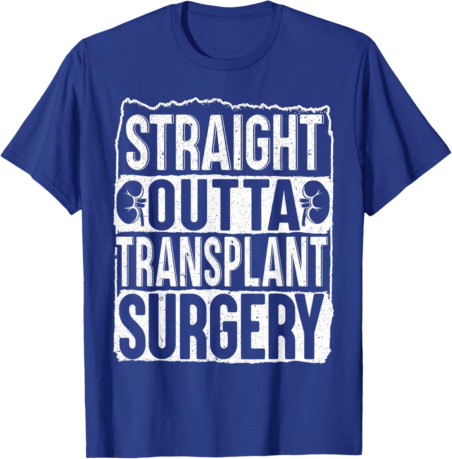 Straight Outta Transplant Surgery Kidney Transplant Survivor T-Shirt - T-Shirt | Royal