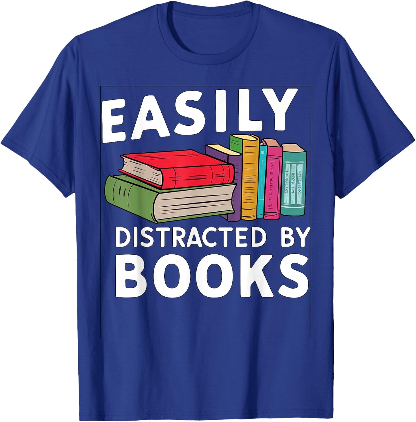 Easily Distracted by Books For Readers Book Lovers T-Shirt - T-Shirt | Royal