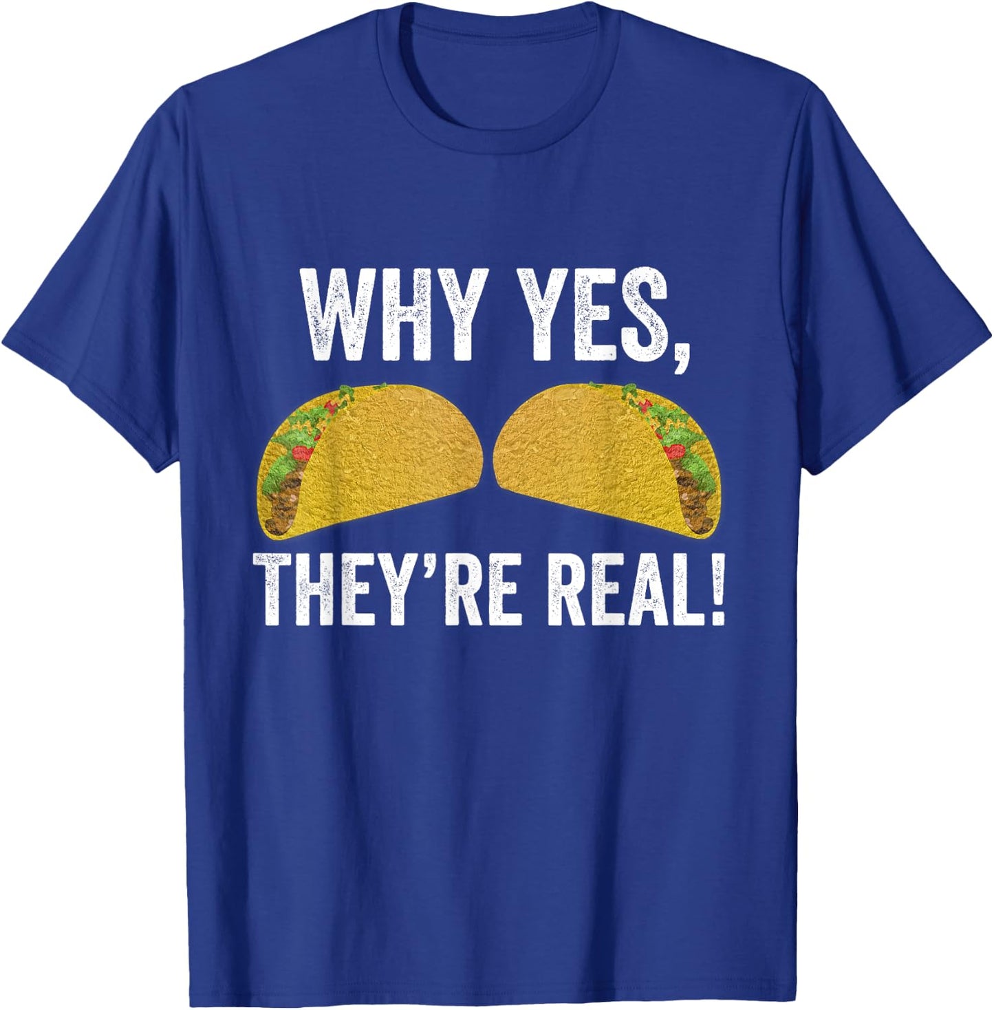 Why Yes They're Real Funny Tacos Boobs Taco Tuesdays Mexican T-Shirt - T-Shirt | Royal