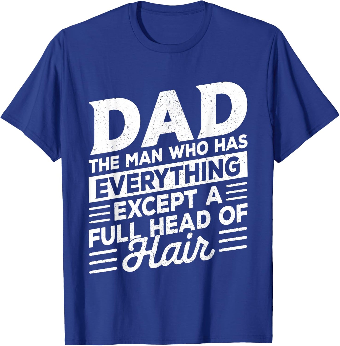 Dad The Man Who Has Everything Except A Full Head of Hair T-Shirt - T-Shirt | Royal