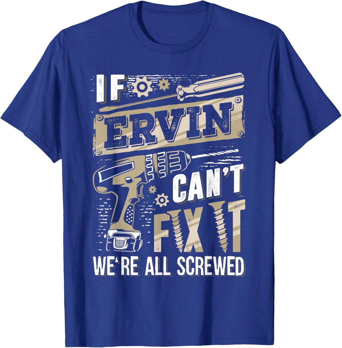 If ERVIN Can't Fix It We're All Screwed Funny Family Name T-Shirt - T-Shirt | Royal