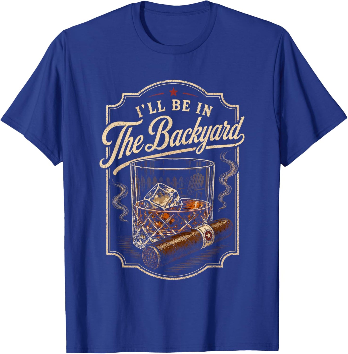 I'll be in the Backyard Bourbon Cigar Whiskey Smoker Dad Bar T-Shirt - T-Shirt | Royal