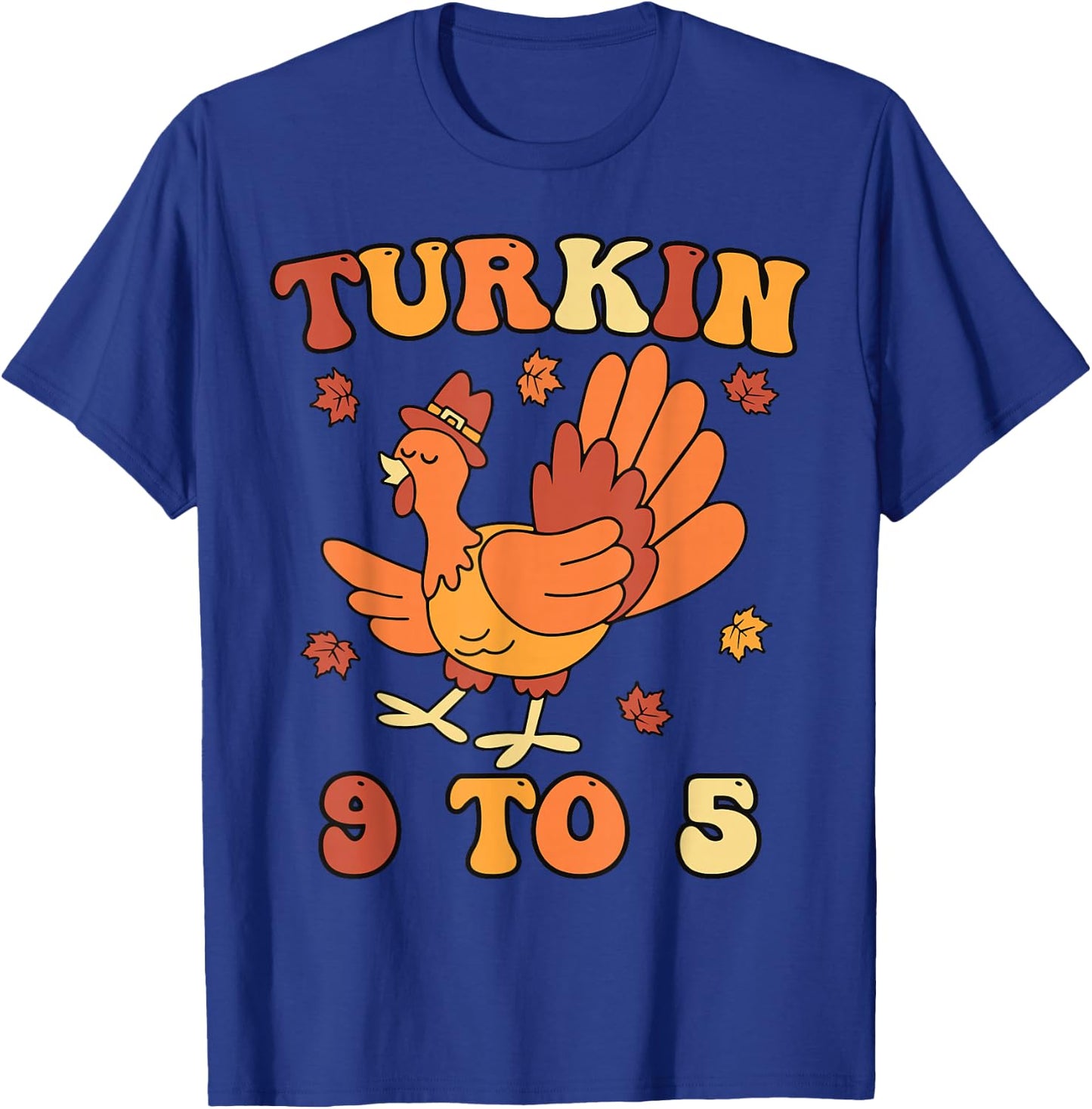 Turkin 9 To 5 Thanksgiving Fall Autumn Turkey Turkin 9-5 T-Shirt - T-Shirt | Royal