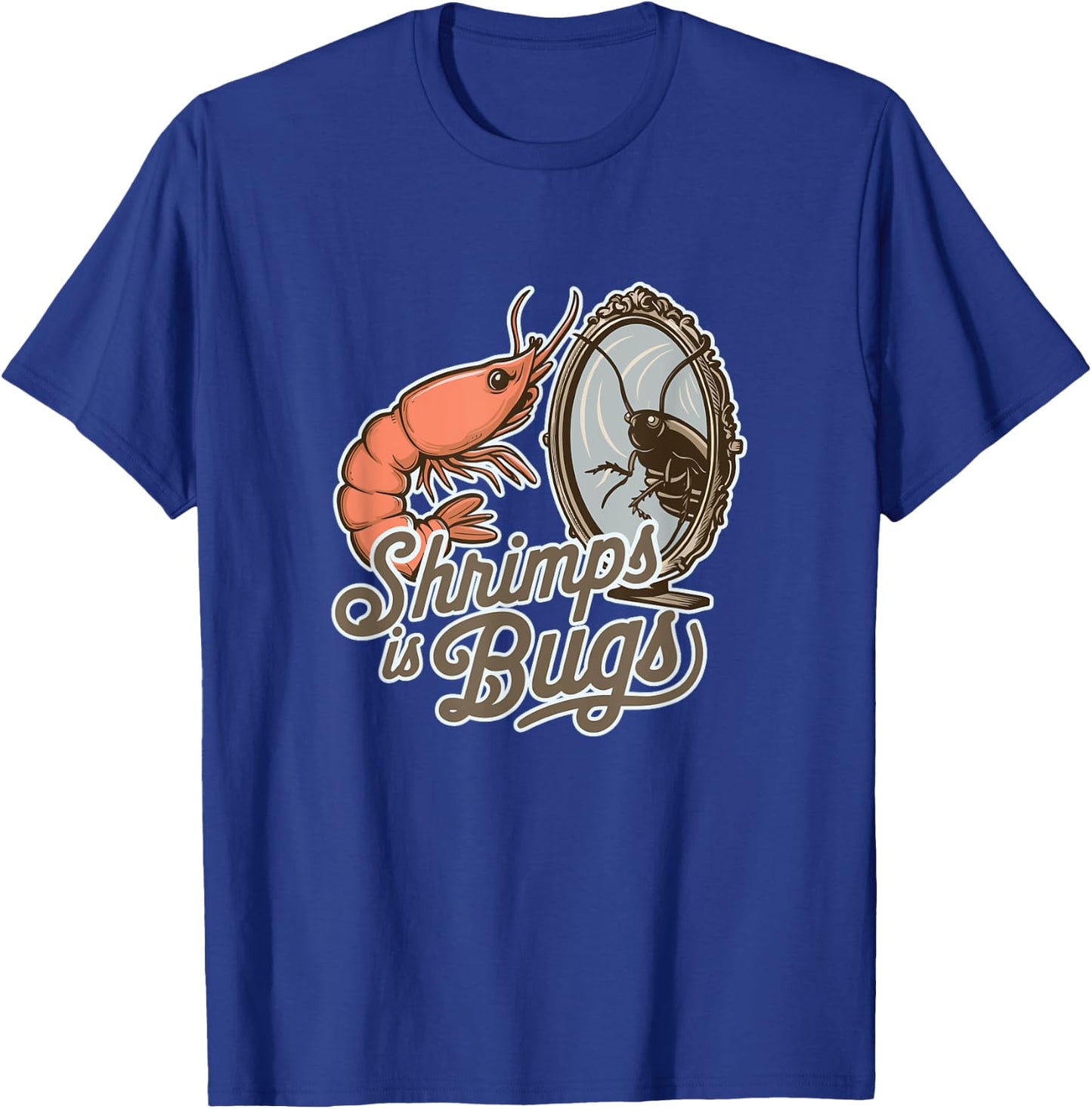 Shrimps is Bugs Funny Seafood Roach Entomology T-Shirt - T-Shirt | Royal