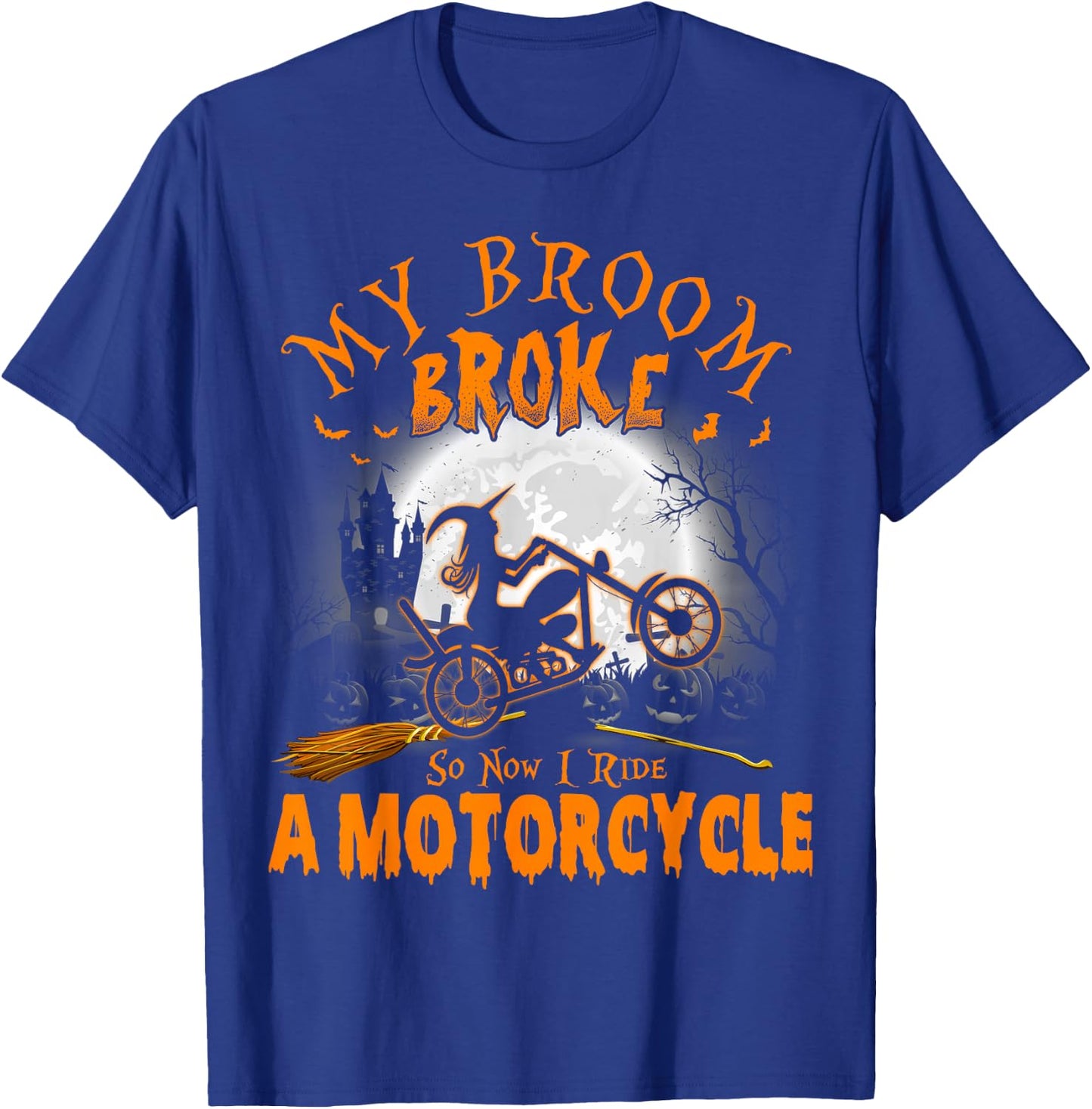 My Broom Broke So Now I Ride A Motorcycle T-Shirt - T-Shirt | Royal
