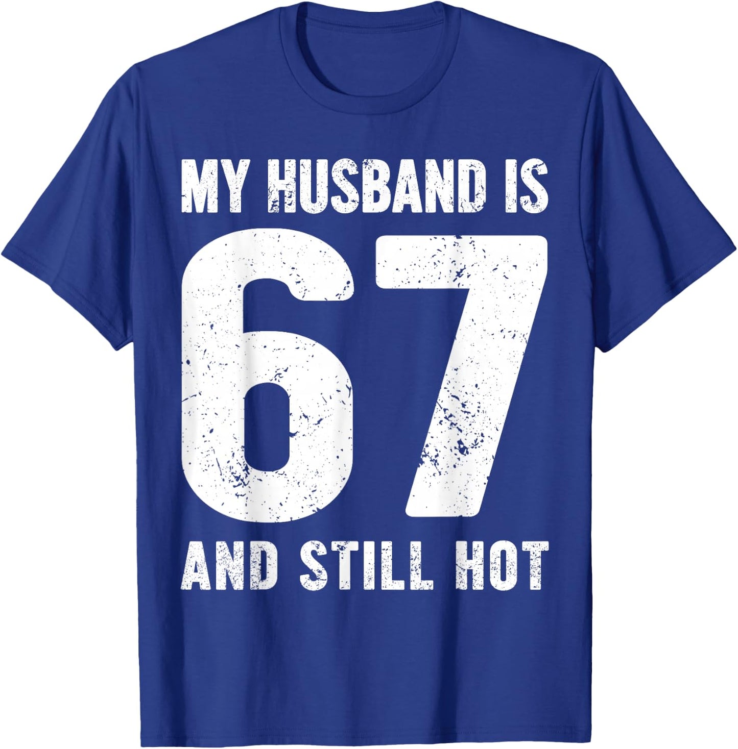 My Husband is 67 and Still Hot 67th Birthday Wife Funny Idea T-Shirt - T-Shirt | Royal