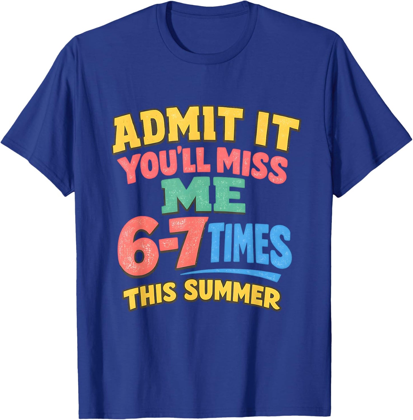 Admit It You'll Miss Me 6-7 Times Last Day School Teacher T-Shirt - T-Shirt | Royal