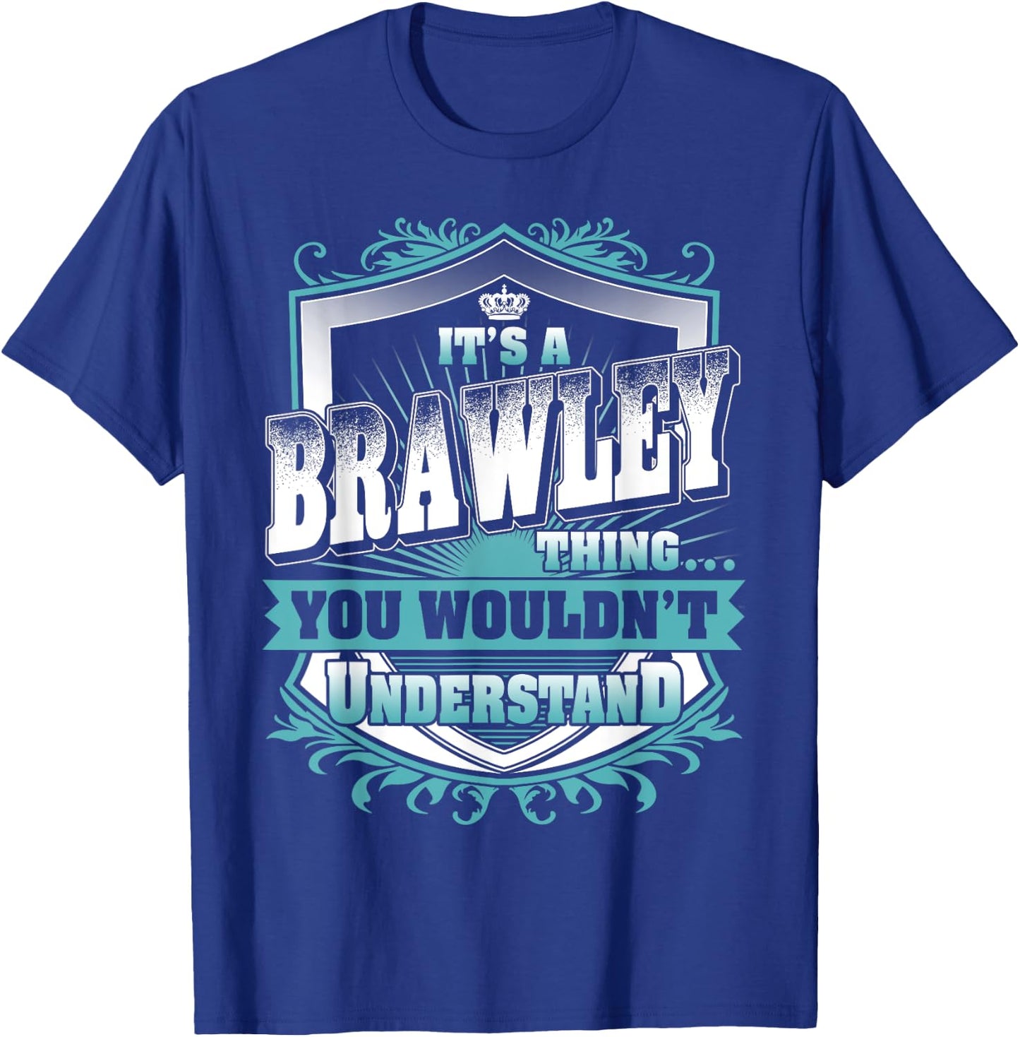 It's A BRAWLEY Thing You Wouldn't Understand Family Name T-Shirt - T-Shirt | Royal
