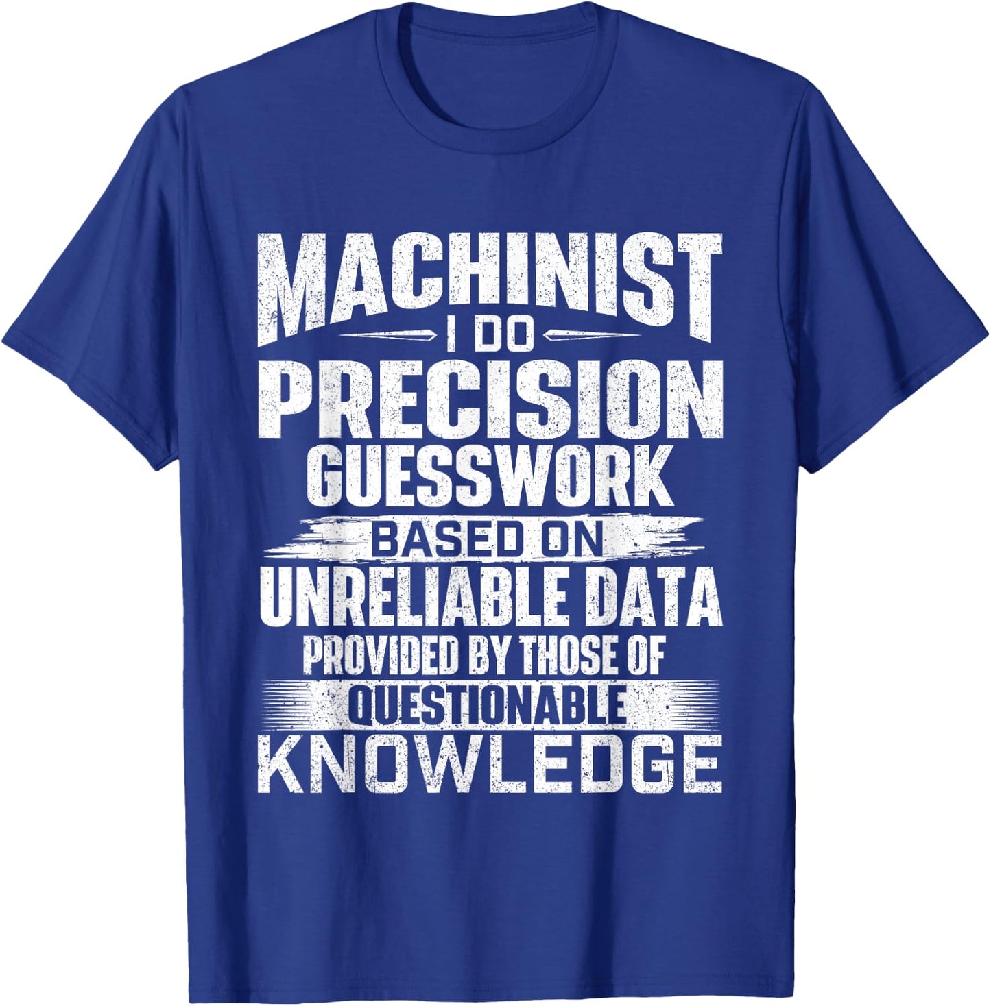 Machinist I Do Precision Guesswork - CNC Machine Operator T-Shirt - T-Shirt | Royal