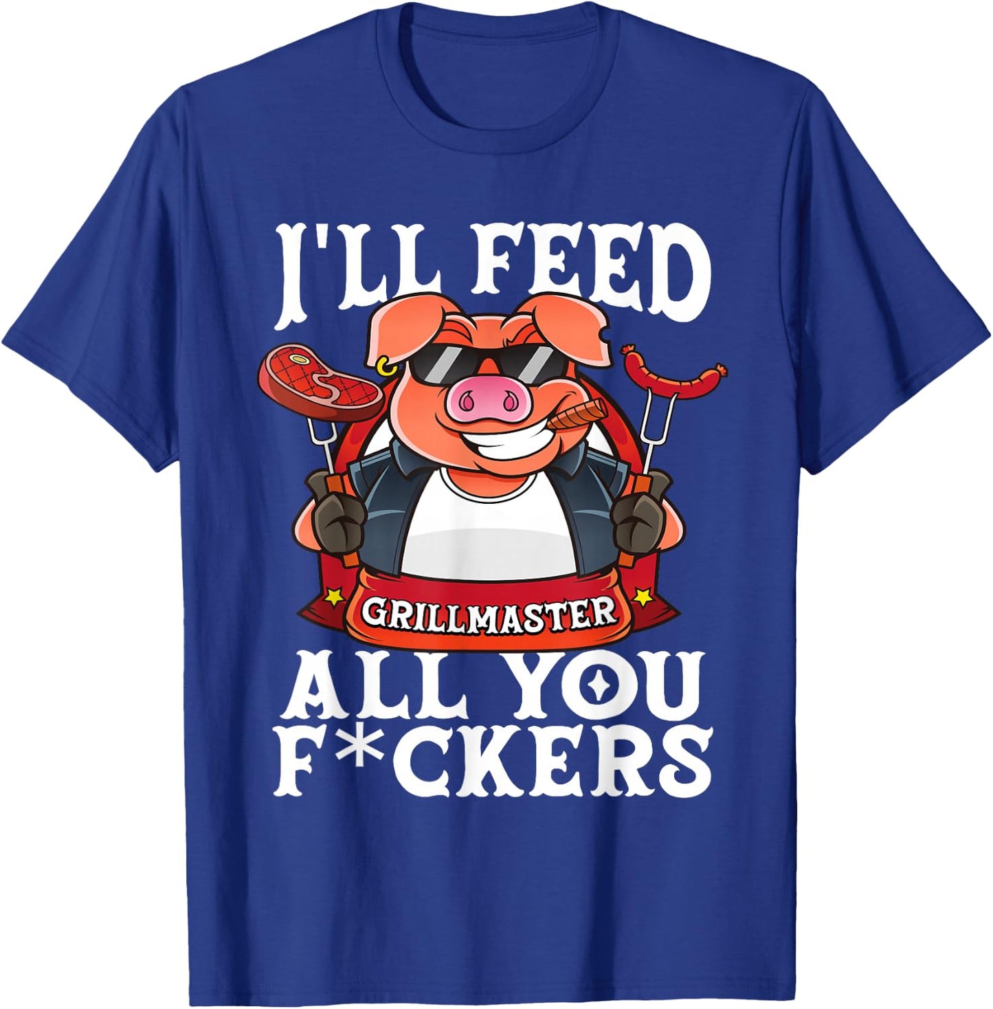 Funny I'll Feed All You F@#kers BBQ Barbecue Smoker Grilling T-Shirt - T-Shirt | Royal