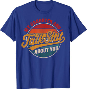 My Daughter and I Talk Sht About You Funny Shirt for Mom Dad T-Shirt - T-Shirt | Royal