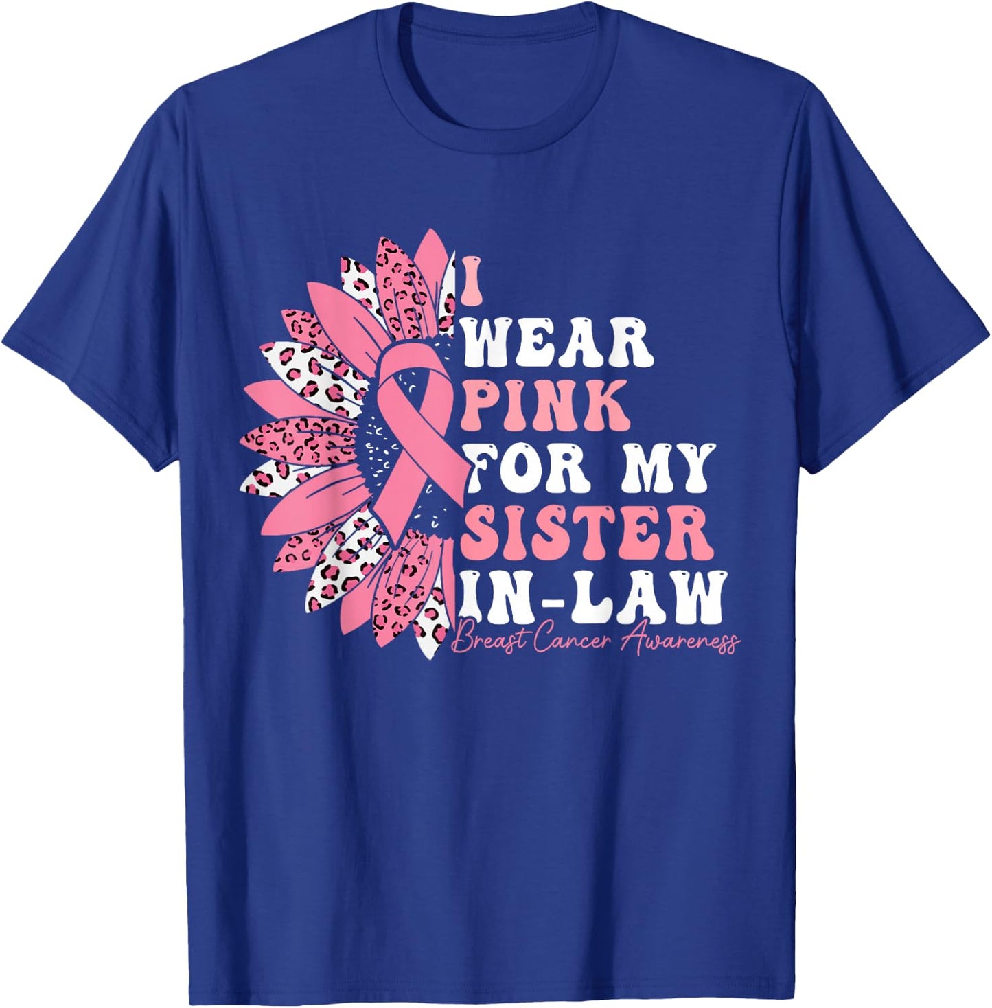 I Wear Pink For My Sister-In-Law Breast Cancer Warrior T-Shirt - T-Shirt | Royal
