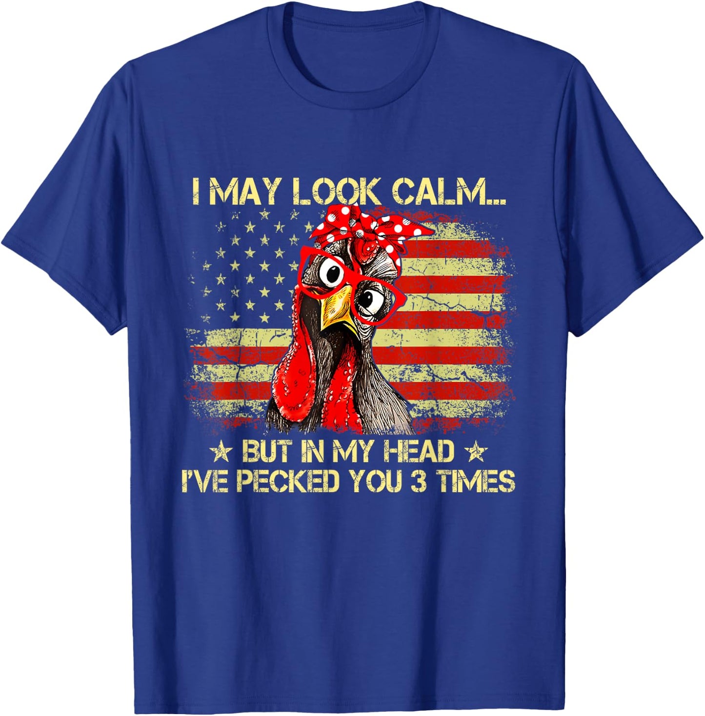 I May Look Calm But In My Head Ive Pecked You 3 Times Flag T-Shirt - T-Shirt | Royal