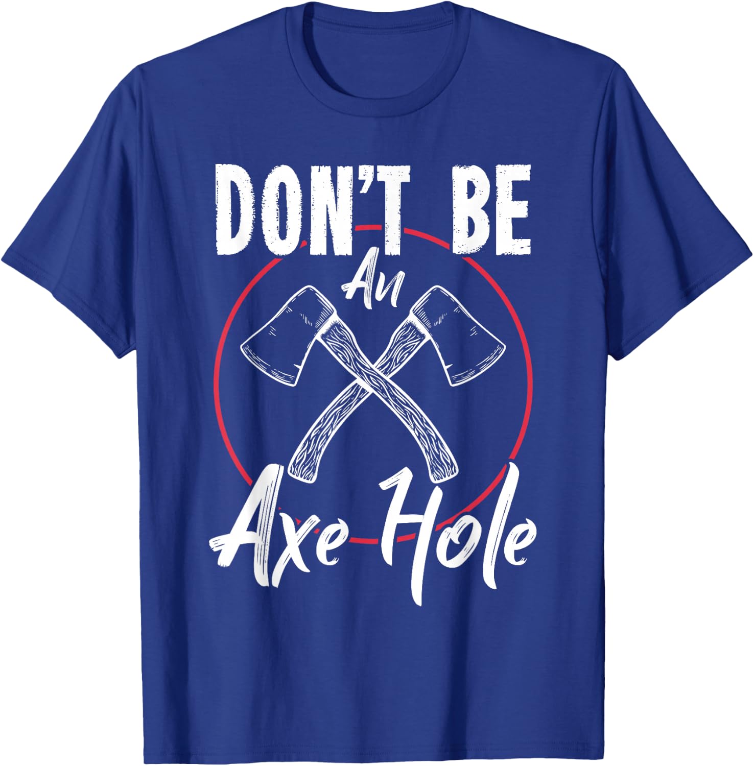 Don't Be An Axe Hole Shirt Ax Axe Throwing T-Shirt - T-Shirt | Royal