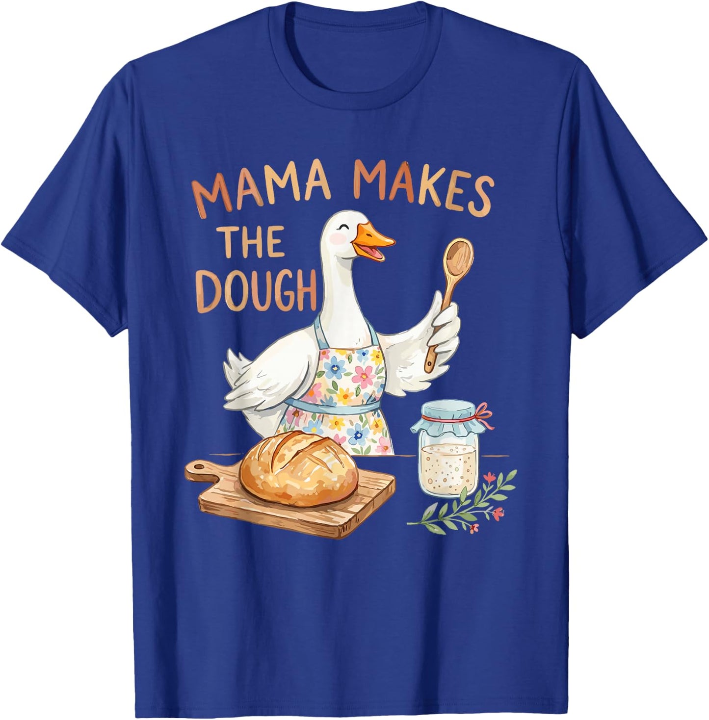 Mama Makes The Dough Funny Sourdough Baking Goose Design T-Shirt - T-Shirt | Royal