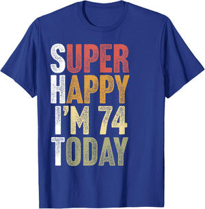 74 Year Old Super Happy I'm 74 Retro Funny 74th Birthday T-Shirt - T-Shirt | Royal