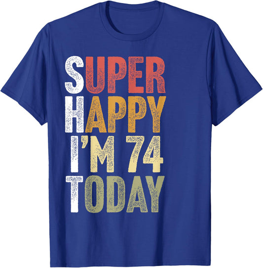 74 Year Old Super Happy I'm 74 Retro Funny 74th Birthday T-Shirt - T-Shirt | Royal