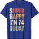 74 Year Old Super Happy I'm 74 Retro Funny 74th Birthday T-Shirt - T-Shirt | Royal