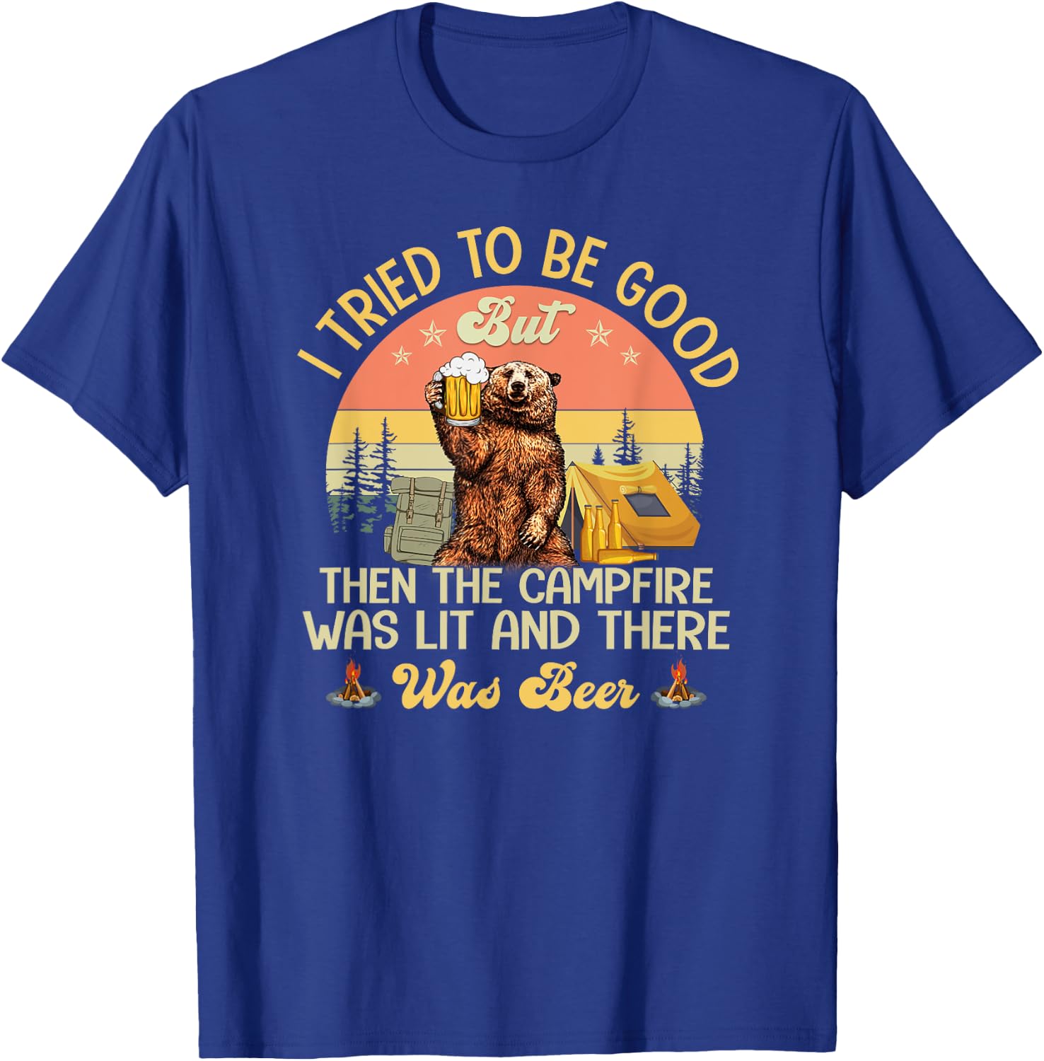 I Tried To Be Good But The Campfire Was Lit There Was Beer T-Shirt - T-Shirt | Royal