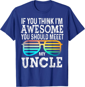 If You Think I'm Awesome You Should Meet My Uncle Family T-Shirt - T-Shirt | Royal