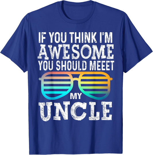 If You Think I'm Awesome You Should Meet My Uncle Family T-Shirt - T-Shirt | Royal