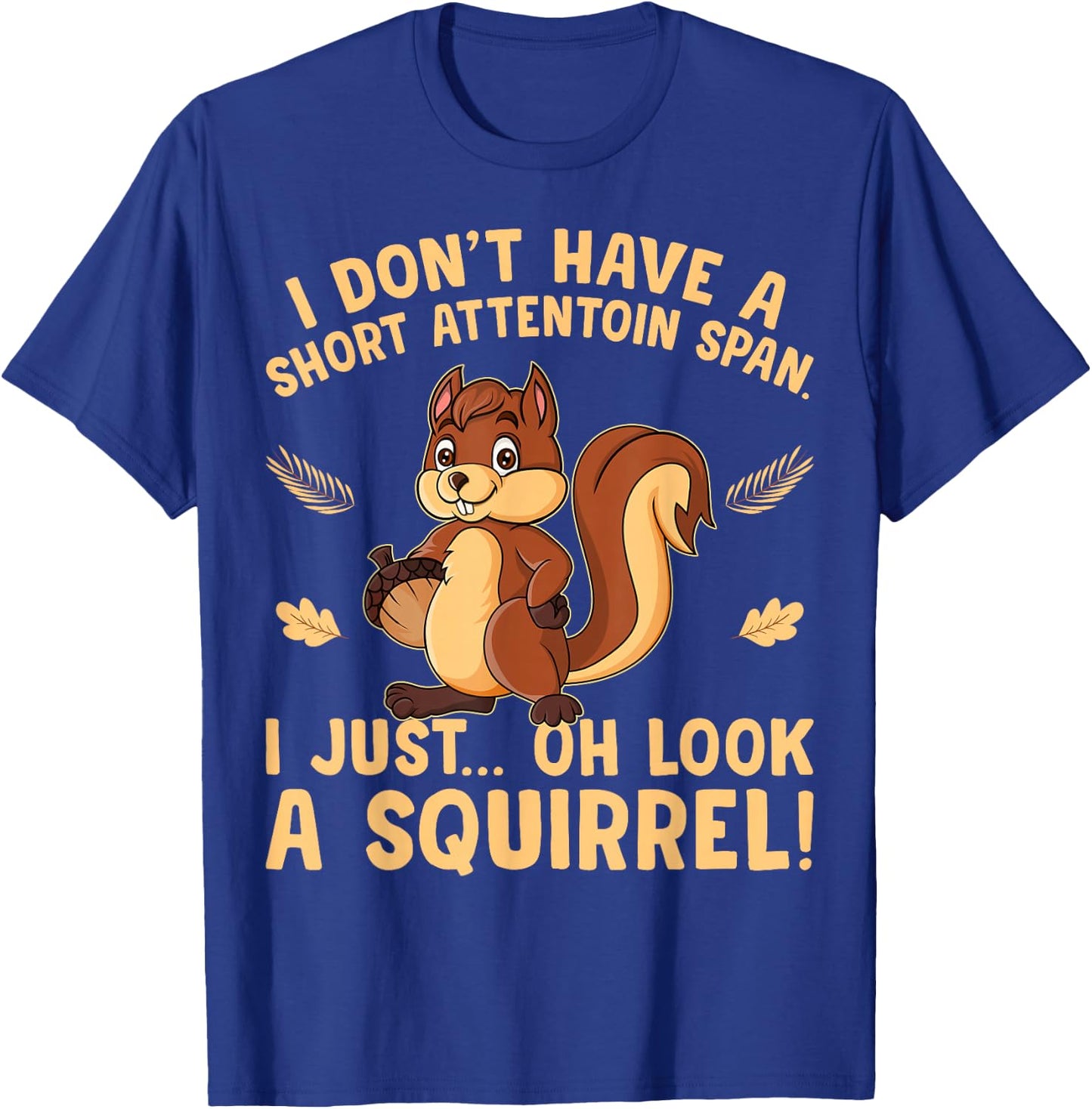 I don't have a short attention span I just oh look Squirrels T-Shirt - T-Shirt | Royal
