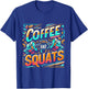 Coffee And Squats T-Shirt - T-Shirt | Royal