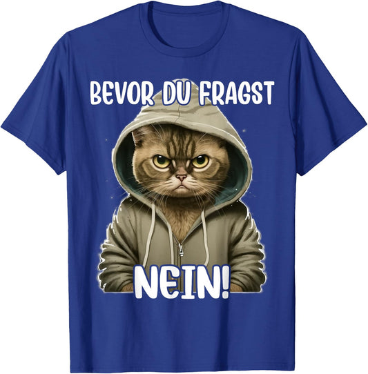 with Funny Cat Saying "Bevor Du Fragst Nein" T-Shirt - T-Shirt | Royal