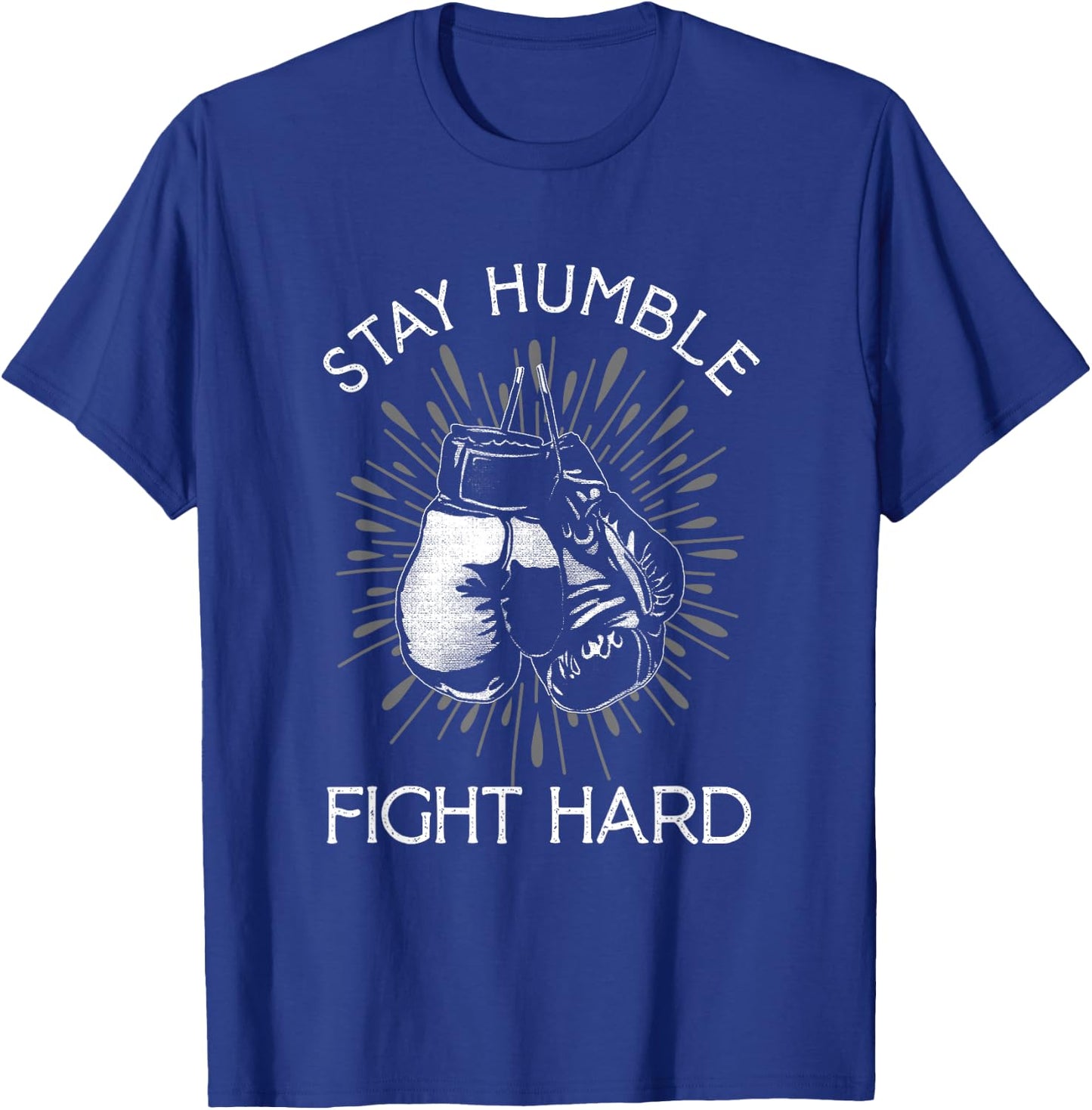 Stay Humble Hard Fight | Boxing Gloves | Fighting Boxer T-Shirt - T-Shirt | Royal